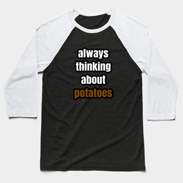 Always Thinking About Potatoes Baseball T-Shirt by LunaMay